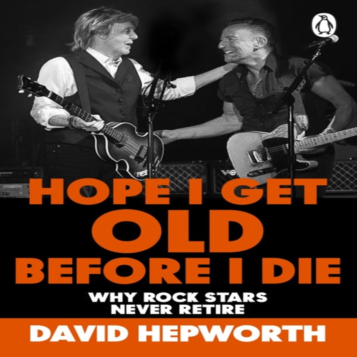 David Hepworth - Hope I Get Old Before I Die : Why Rock Stars Never Retire (Book)